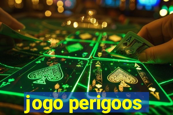 jogo perigoos